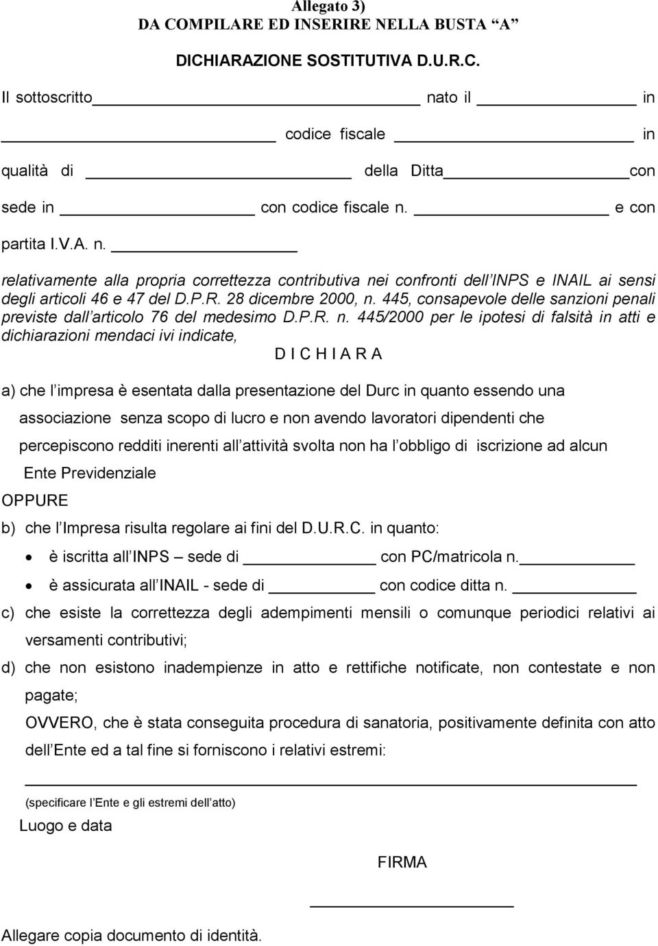 445, consapevole delle sanzioni penali previste dall articolo 76 del medesimo D.P.R. n.