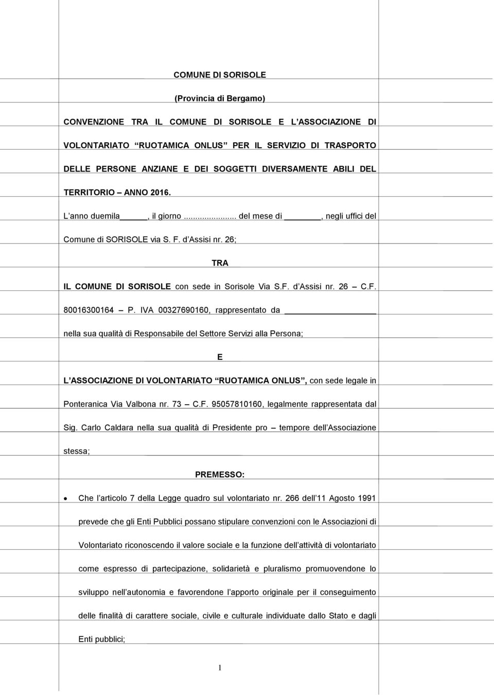 26; TRA IL COMUNE DI SORISOLE con sede in Sorisole Via S.F. d Assisi nr. 26 C.F. 80016300164 P.