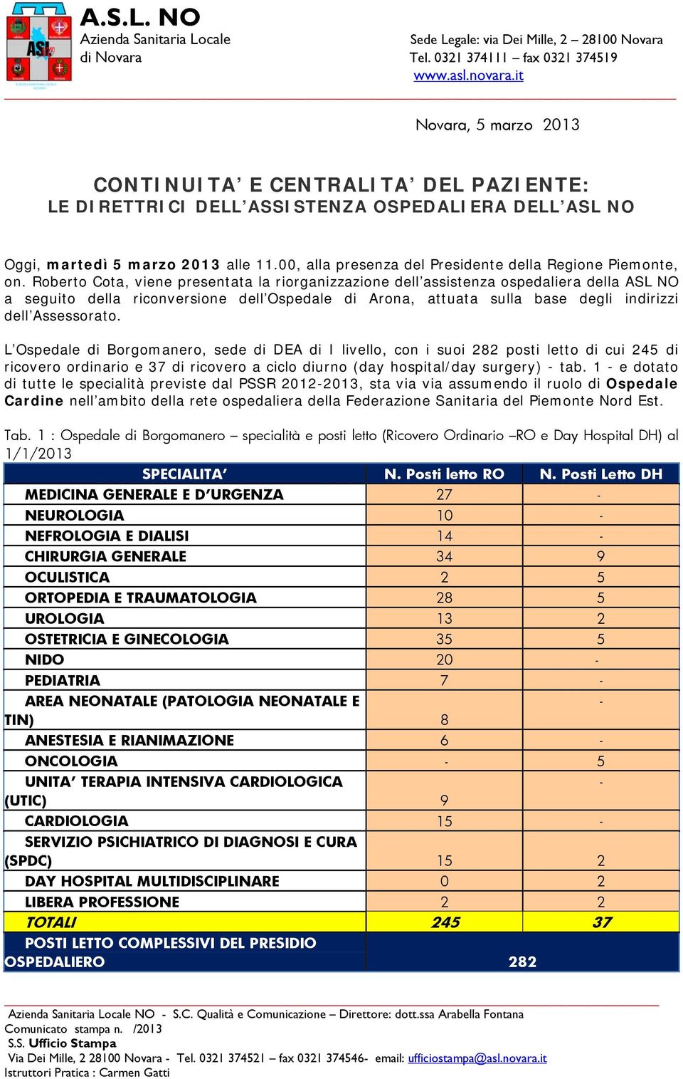 Roberto Cota, viene presentata la riorganizzazione dell assistenza ospedaliera della ASL NO a seguito della riconversione dell Ospedale di Arona, attuata sulla base degli indirizzi dell Assessorato.