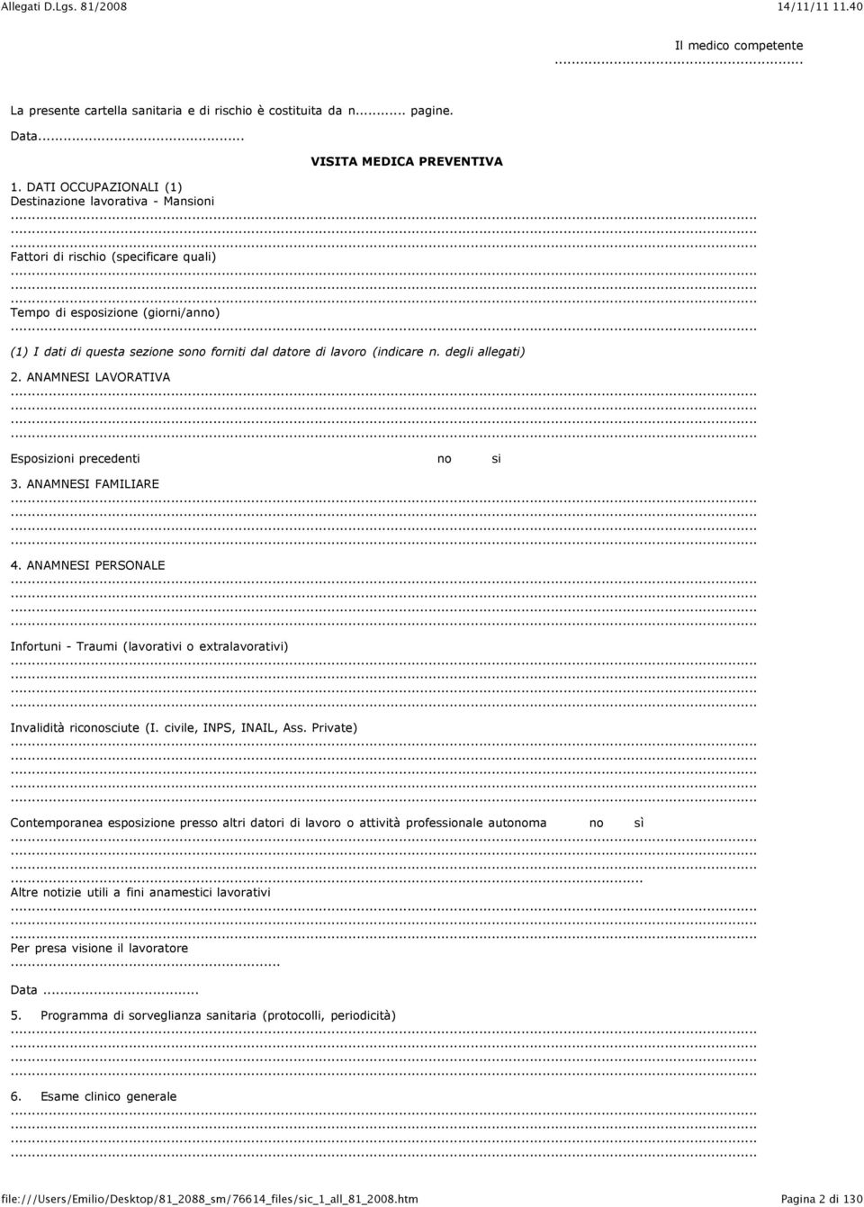 (indicare n. degli allegati) 2. ANAMNESI LAVORATIVA Esposizioni precedenti no si 3. ANAMNESI FAMILIARE 4.