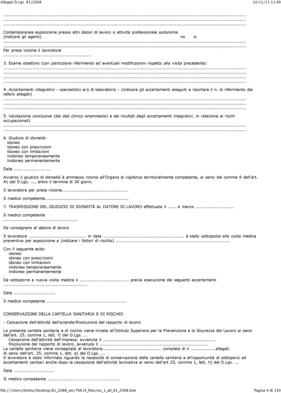 Accertamenti integrativi - specialistici e/o di laboratorio - (indicare gli accertamenti eseguiti e riportare il n. di riferimento dei referti allegati) 5.