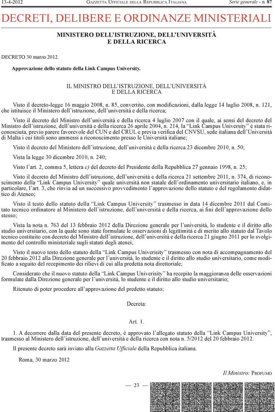 121, che istituisce il Ministero dell istruzione, dell università e della ricerca; Visto il decreto del Ministro dell università e della ricerca 4 luglio 2007 con il quale, ai sensi del decreto del