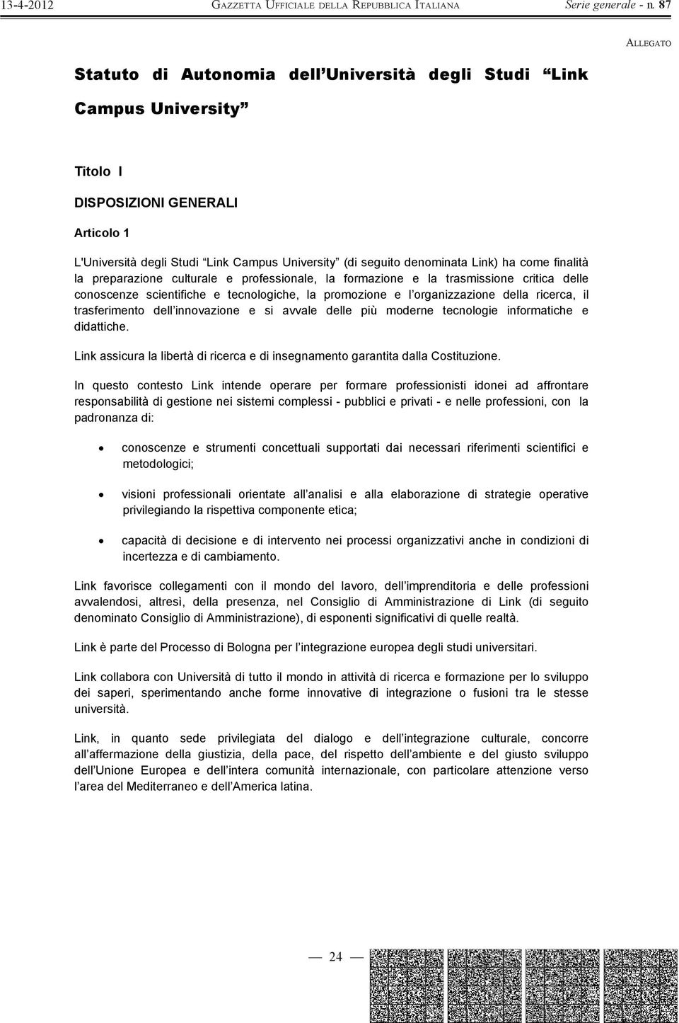 il trasferimento dell innovazione e si avvale delle più moderne tecnologie informatiche e didattiche. Link assicura la libertà di ricerca e di insegnamento garantita dalla Costituzione.