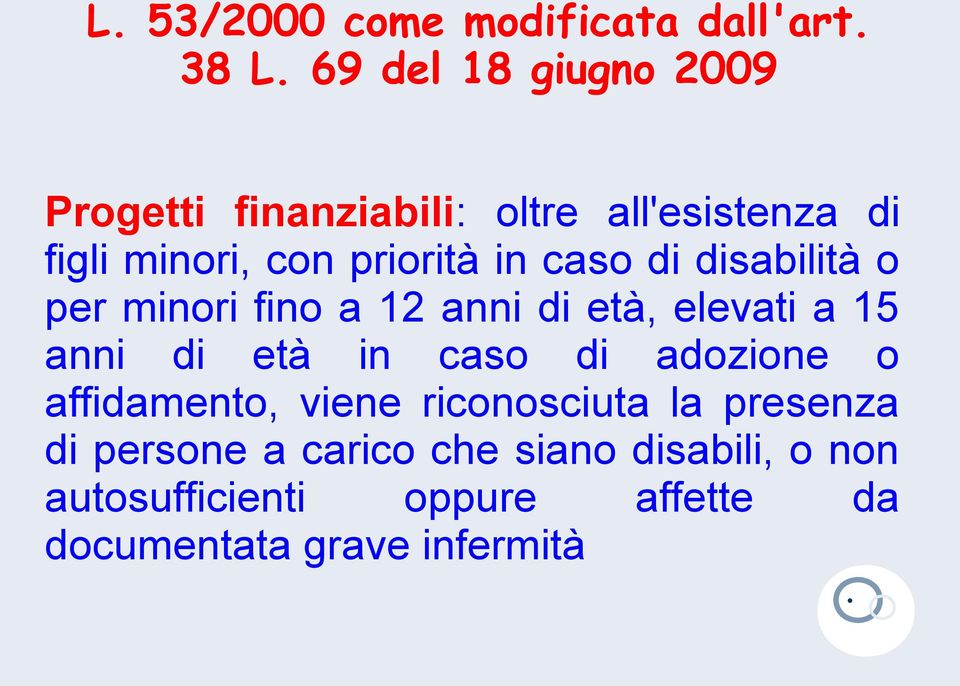 caso di disabilità o per minori fino a 12 anni di età, elevati a 15 anni di età in caso di