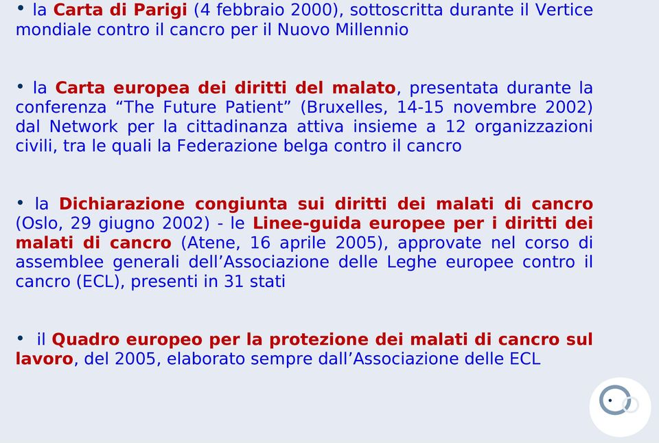 congiunta sui diritti dei malati di cancro (Oslo, 29 giugno 2002) - le Linee-guida europee per i diritti dei malati di cancro (Atene, 16 aprile 2005), approvate nel corso di assemblee generali