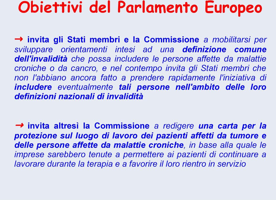 persone nell'ambito delle loro definizioni nazionali di invalidità invita altresì la Commissione a redigere una carta per la protezione sul luogo di lavoro dei pazienti affetti da tumore e