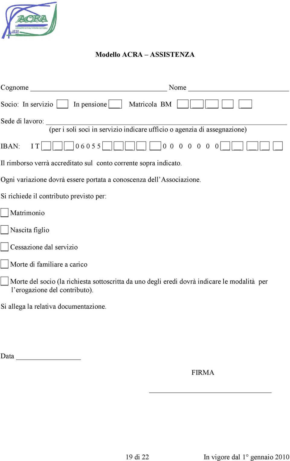 Ogni variazione dovrà essere portata a conoscenza dell Associazione.