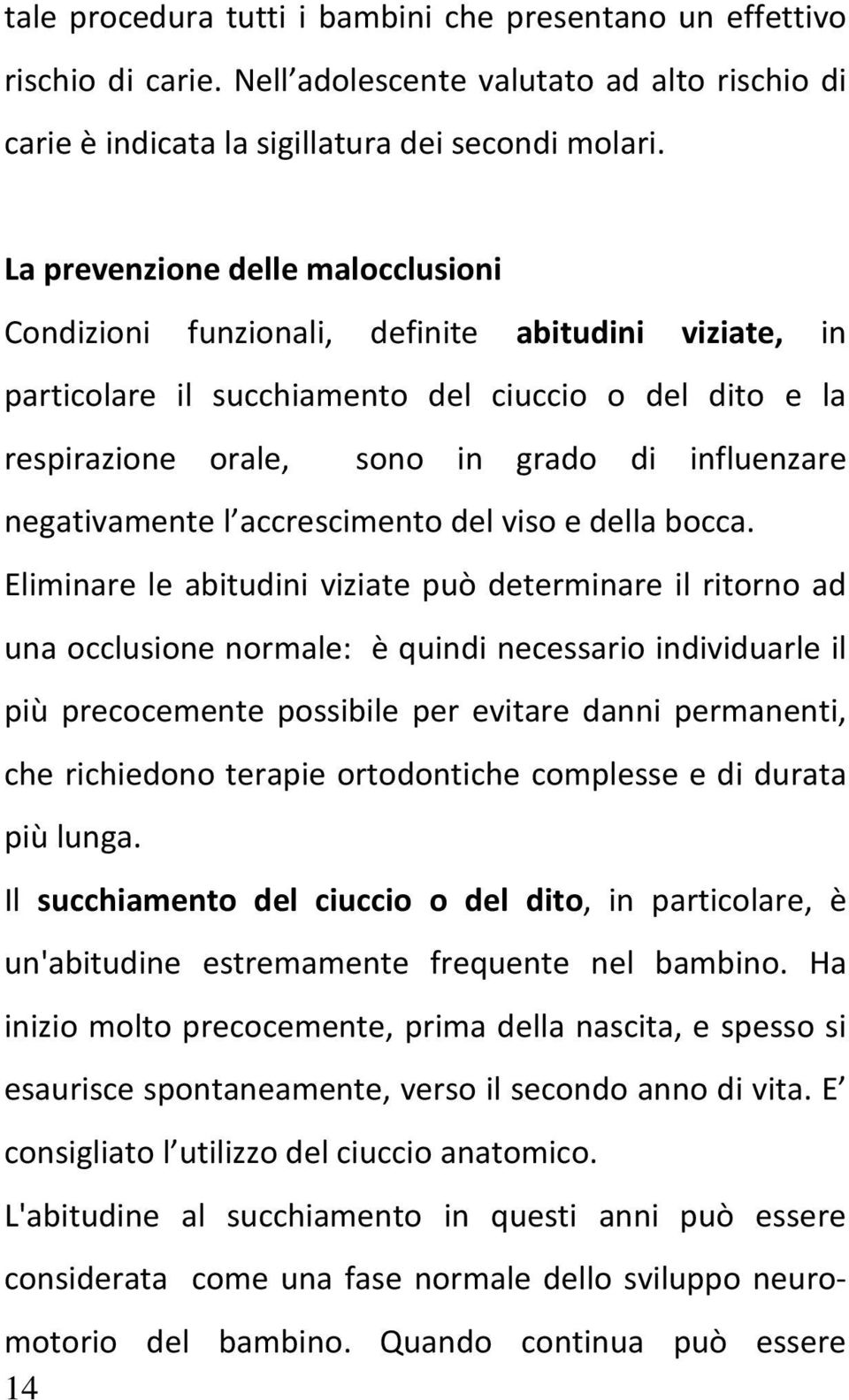 negativamente l accrescimento del viso e della bocca.