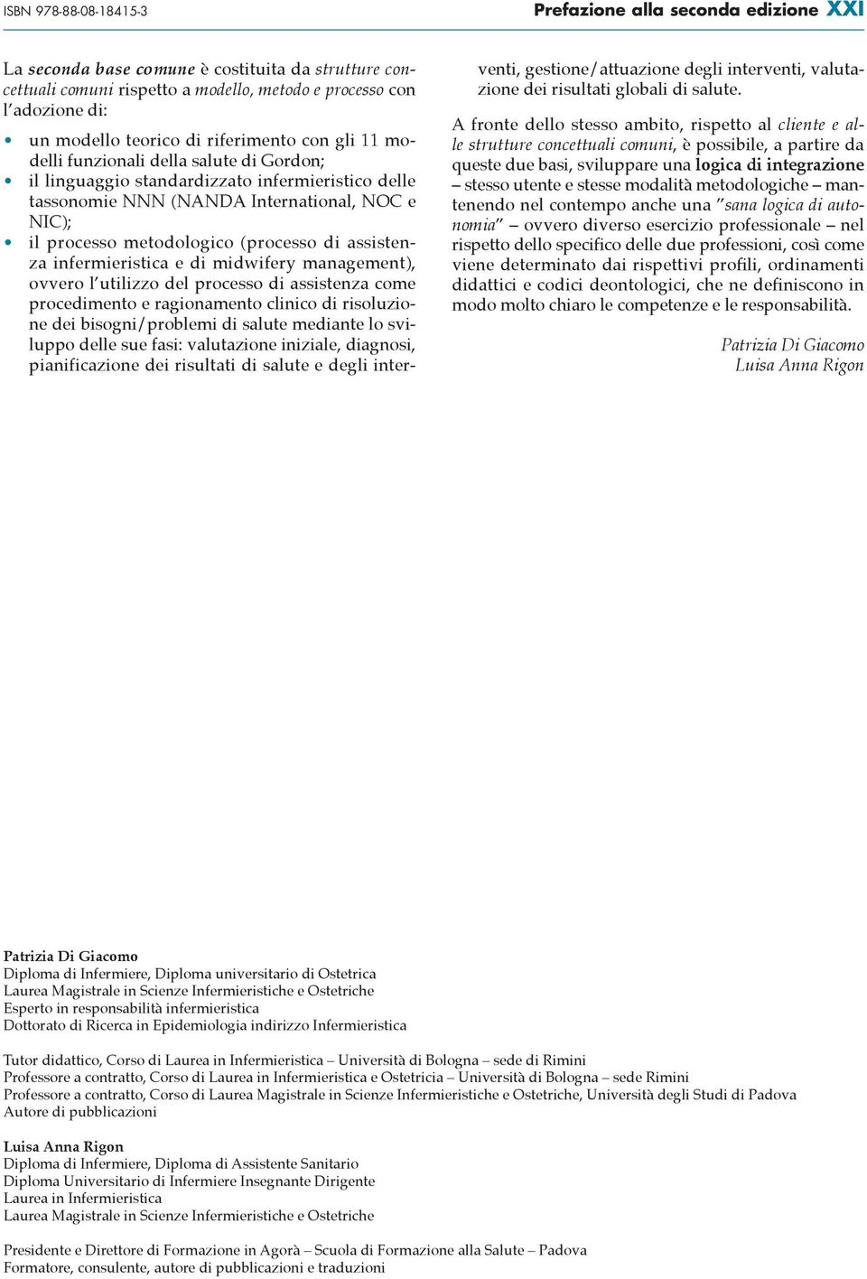 metodologico (processo di assistenza infermieristica e di midwifery management), ovvero l utilizzo del processo di assistenza come procedimento e ragionamento clinico di risoluzione dei