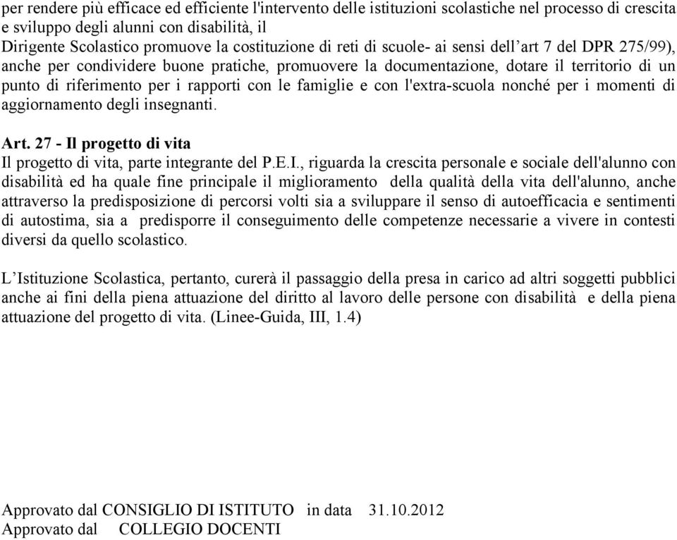 e con l'extra-scuola nonché per i momenti di aggiornamento degli insegnanti. Art. 27 - Il