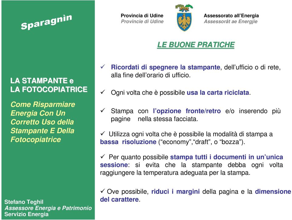 Stampa con l opzione fronte/retro e/o inserendo più pagine nella stessa facciata.