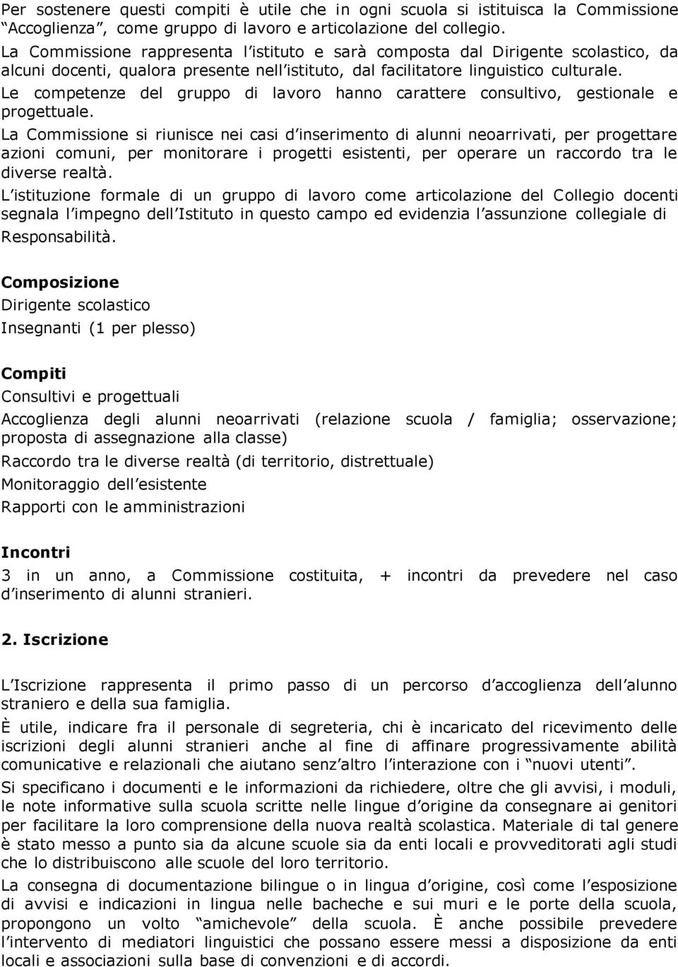 Le competenze del gruppo di lavoro hanno carattere consultivo, gestionale e progettuale.