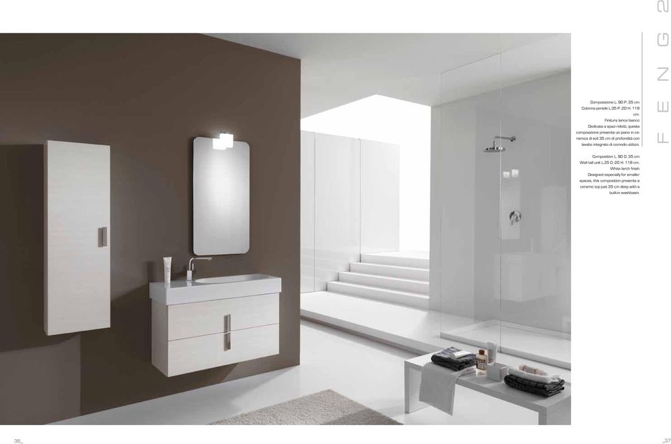 di profondità con lavabo integrato di comodo utilizzo. F E N G 2 Composition L. 90 D. 35 cm Wall tall unit L.35 D.