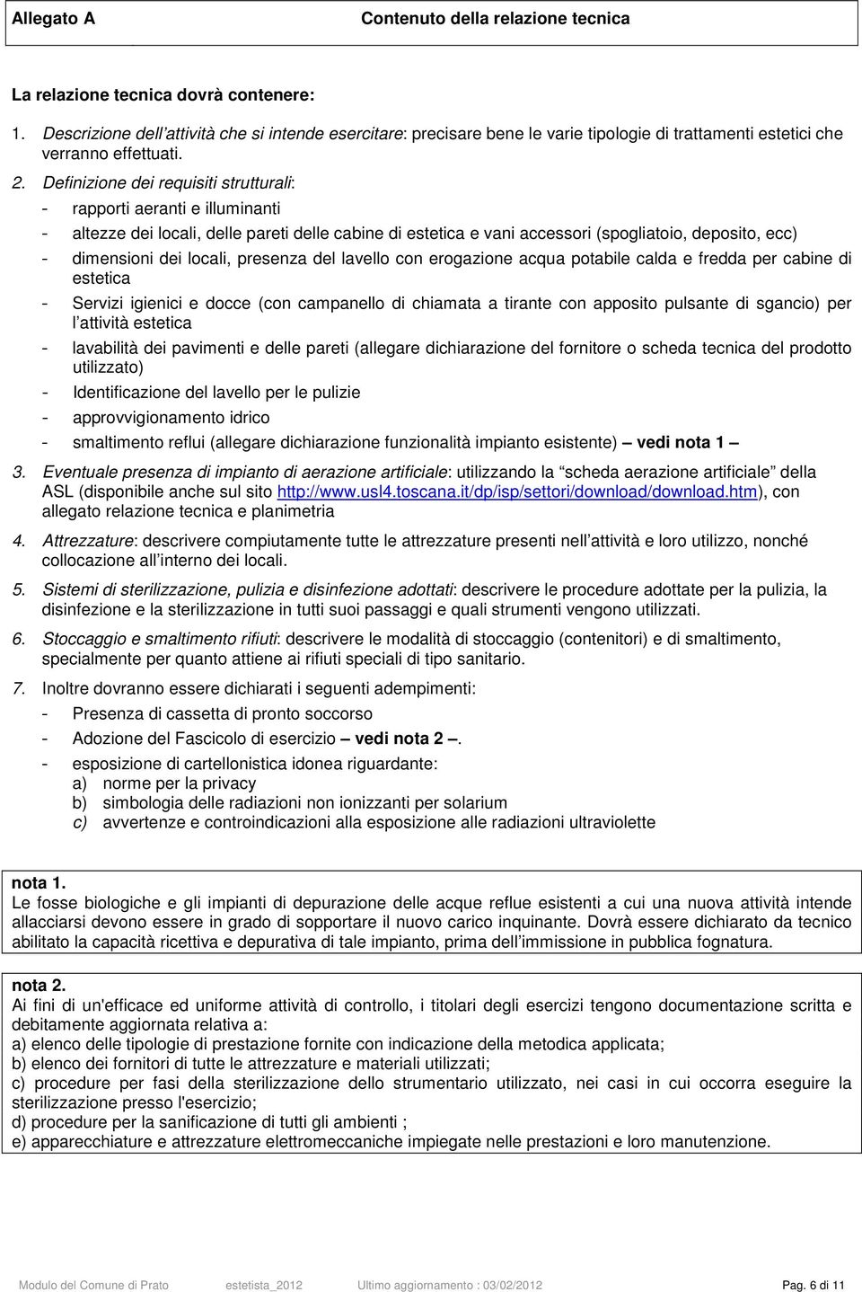 Definizione dei requisiti strutturali: rapporti aeranti e illuminanti altezze dei locali, delle pareti delle cabine di estetica e vani accessori (spogliatoio, deposito, ecc) dimensioni dei locali,