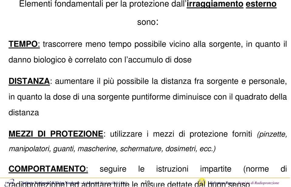 quadrato della distanza MEZZI DI PROTEZIONE: utilizzare i mezzi di protezione forniti (pinzette, manipolatori, guanti, mascherine, schermature, dosimetri, ecc.