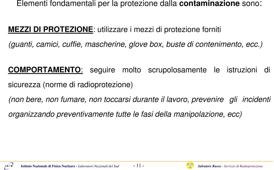 ) COMPORTAMENTO: seguire molto scrupolosamente le istruzioni di sicurezza (norme di radioprotezione) (non bere,