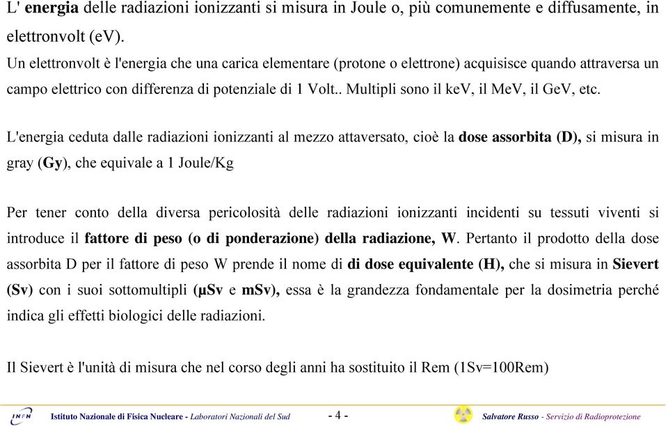 . Multipli sono il kev, il MeV, il GeV, etc.