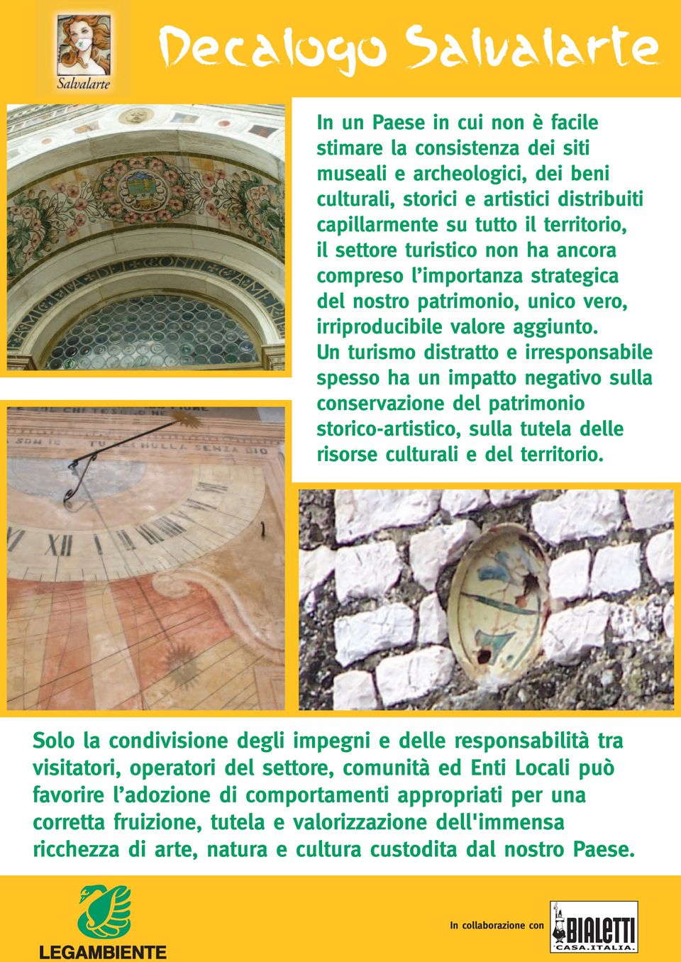 Un turismo distratto e irresponsabile spesso ha un impatto negativo sulla conservazione del patrimonio storico-artistico, sulla tutela delle risorse culturali e del territorio.