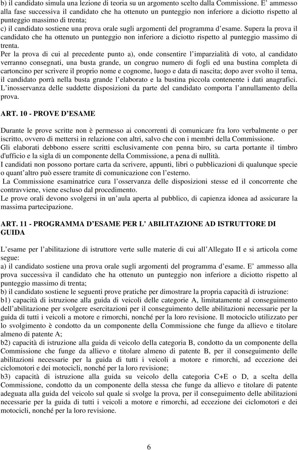 programma d esame. Supera la prova il candidato che ha ottenuto un punteggio non inferiore a diciotto rispetto al punteggio massimo di trenta.