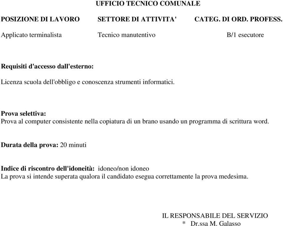 Prova selettiva: Prova al computer consistente nella copiatura di un brano usando un programma di scrittura word.