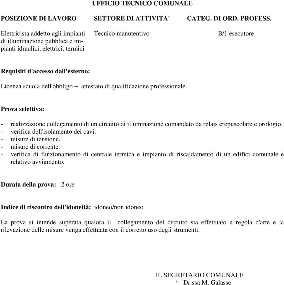 - verifica dell'isolamento dei cavi. - misure di tensione. - misure di corrente.