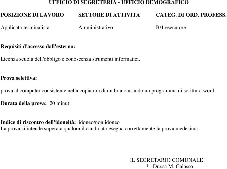 Prova selettiva: prova al computer consistente nella copiatura di un brano usando un programma di scrittura word.