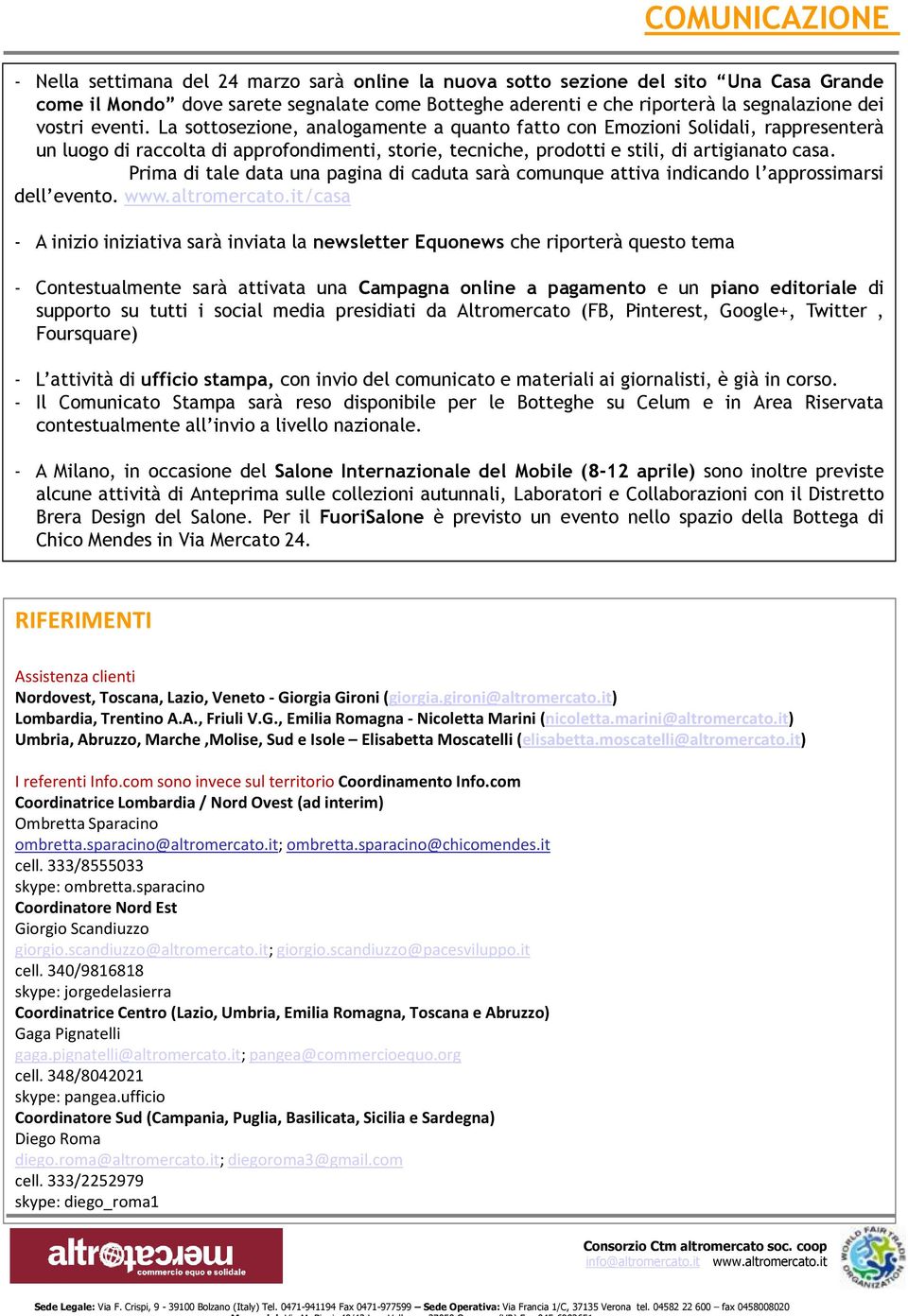 Prima di tale data una pagina di caduta sarà comunque attiva indicando l approssimarsi dell evento. www.altromercato.