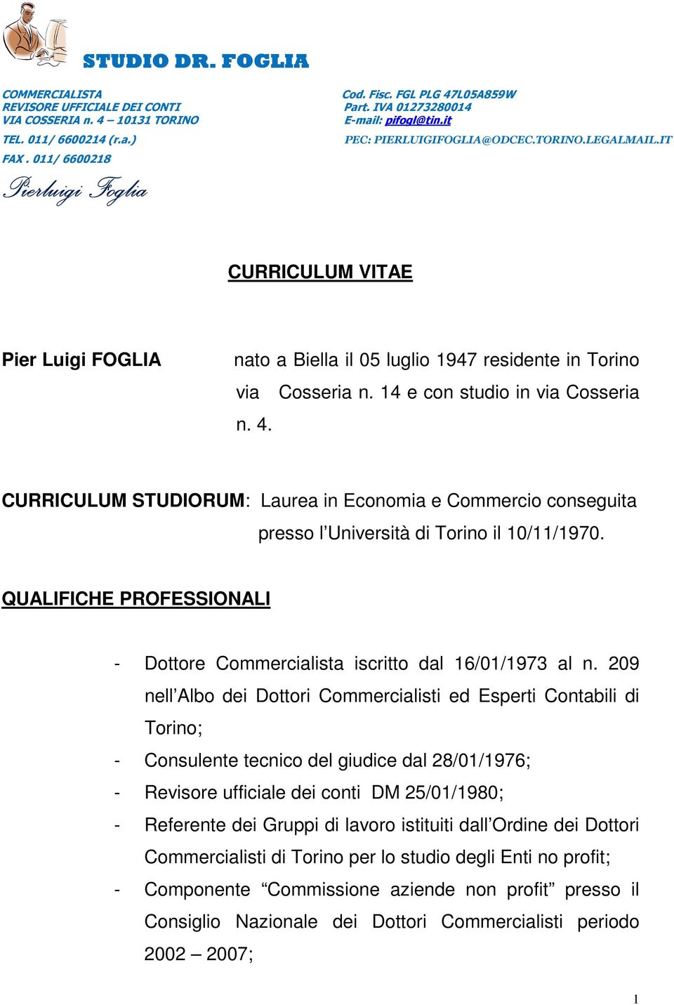 14 e con studio in via Cosseria n. 4. CURRICULUM STUDIORUM: Laurea in Economia e Commercio conseguita presso l Università di Torino il 10/11/1970.
