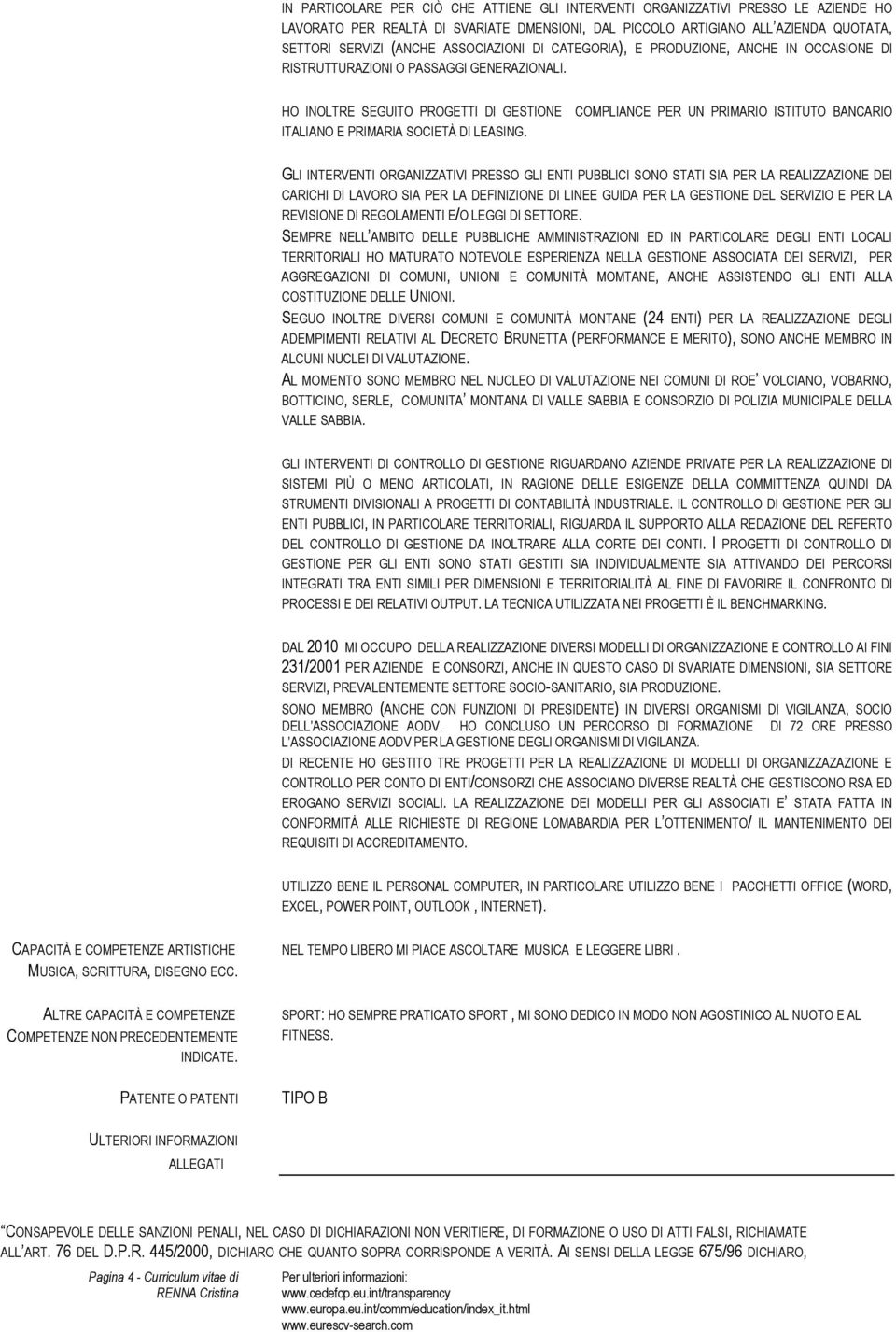 COMPLIANCE PER UN PRIMARIO ISTITUTO BANCARIO GLI INTERVENTI ORGANIZZATIVI PRESSO GLI ENTI PUBBLICI SONO STATI SIA PER LA REALIZZAZIONE DEI CARICHI DI LAVORO SIA PER LA DEFINIZIONE DI LINEE GUIDA PER