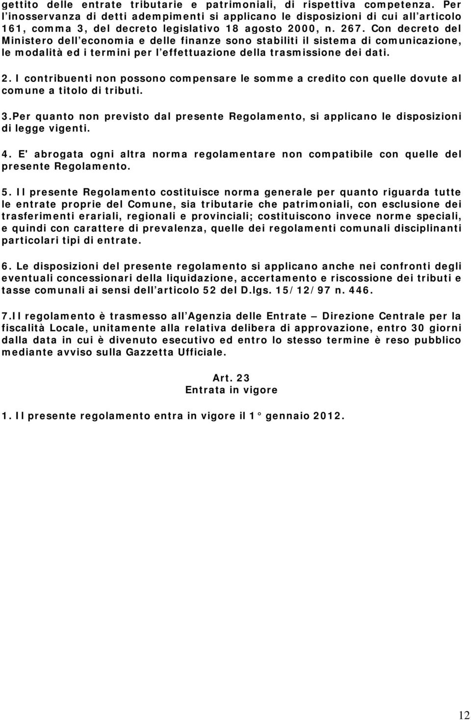 Con decreto del Ministero dell economia e delle finanze sono stabiliti il sistema di comunicazione, le modalità ed i termini per l effettuazione della trasmissione dei dati. 2.