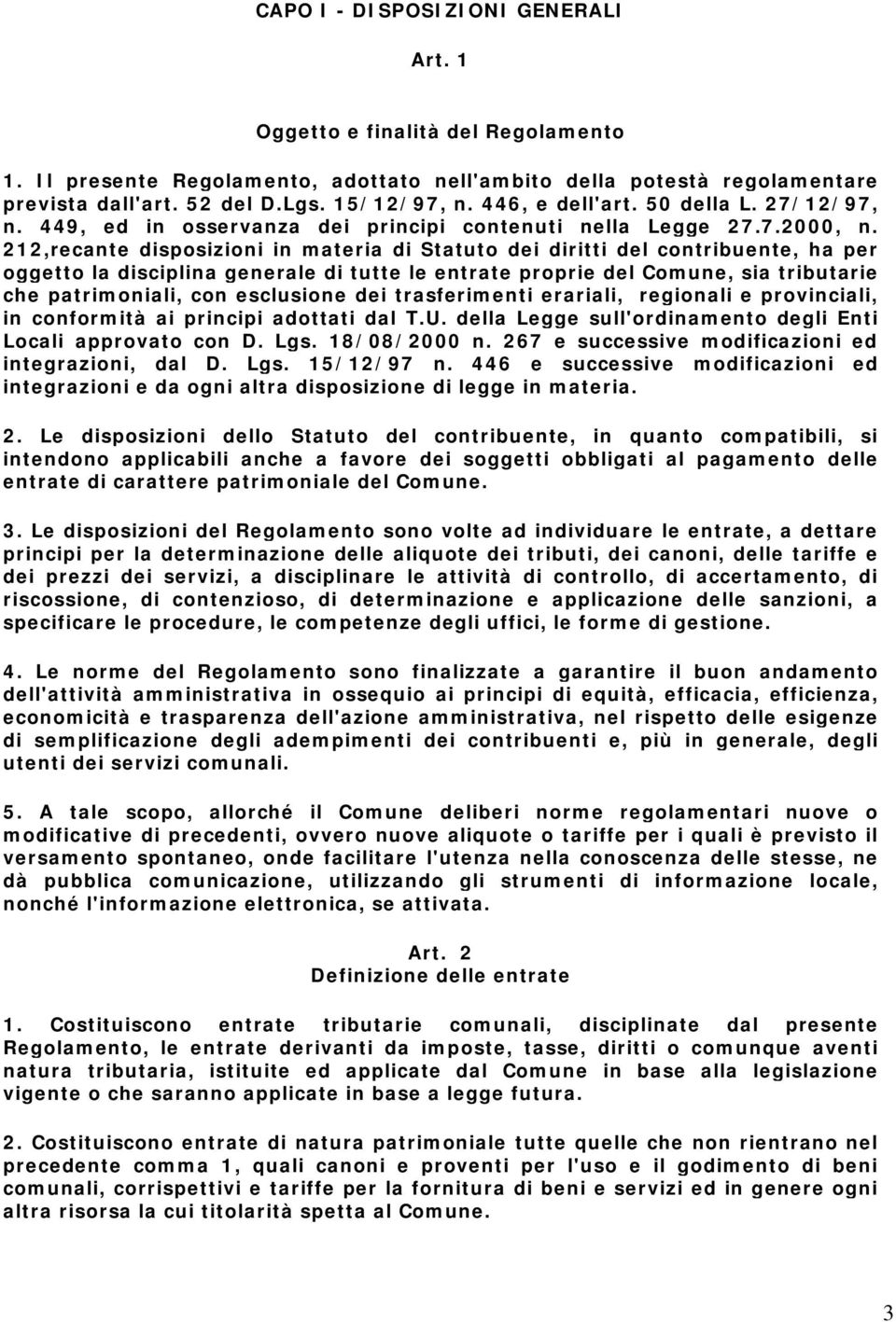 212,recante disposizioni in materia di Statuto dei diritti del contribuente, ha per oggetto la disciplina generale di tutte le entrate proprie del Comune, sia tributarie che patrimoniali, con