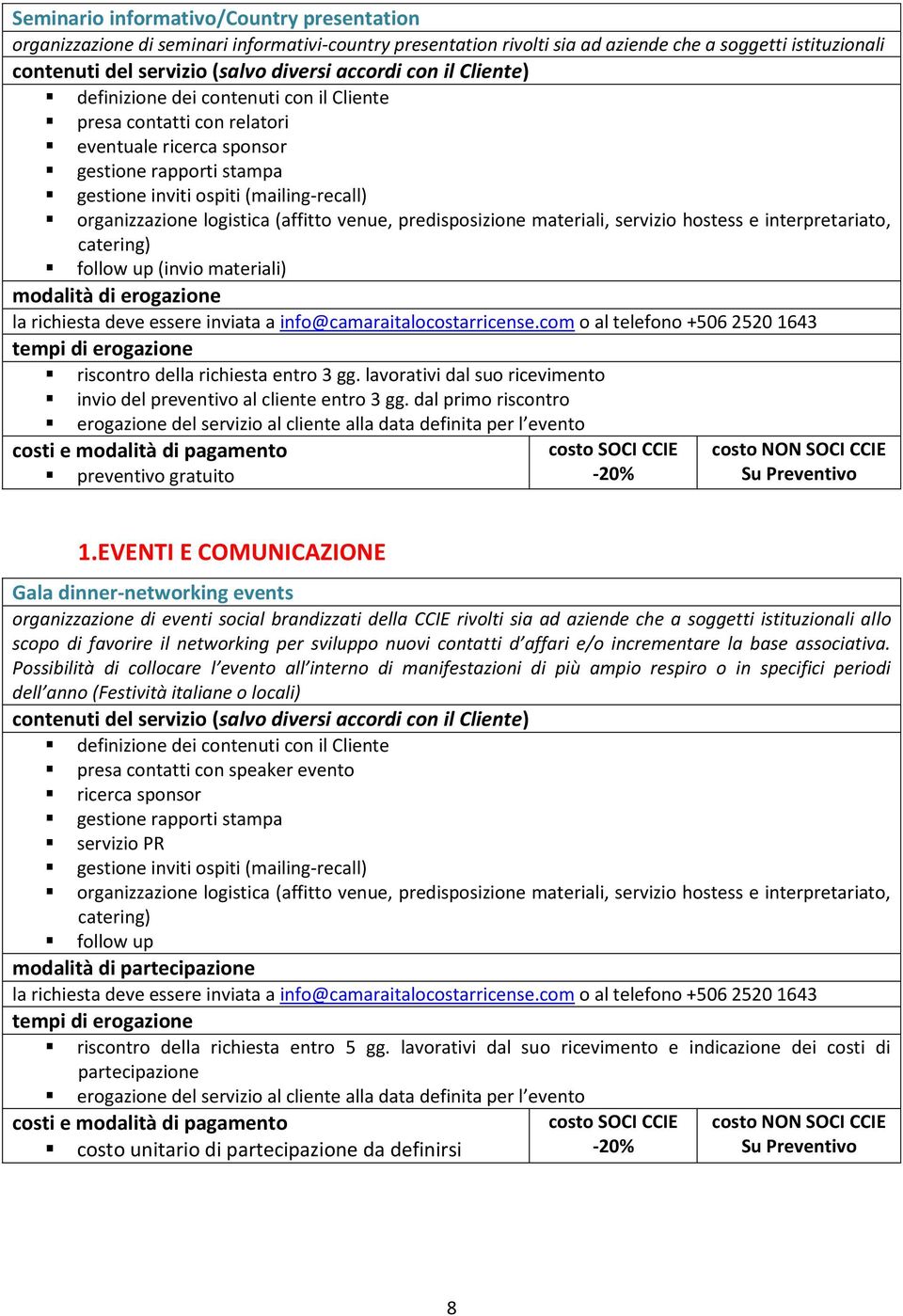 hostess e interpretariato, catering) follow up (invio materiali) erogazione del servizio al cliente alla data definita per l evento 1.