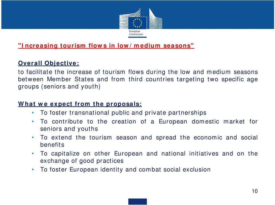 private partnerships To contribute to the creation of a European domestic market for seniors and youths To extend the tourism season and spread the economic and