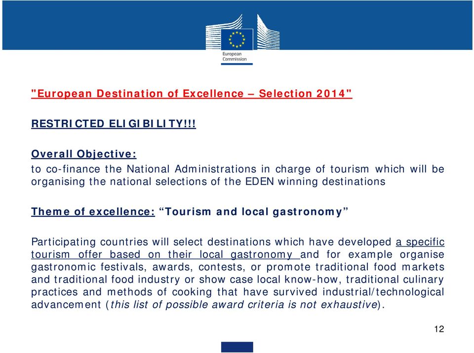 excellence: Tourism and local gastronomy Participating countries will select destinations which have developed a specific tourism offer based on their local gastronomy and for example