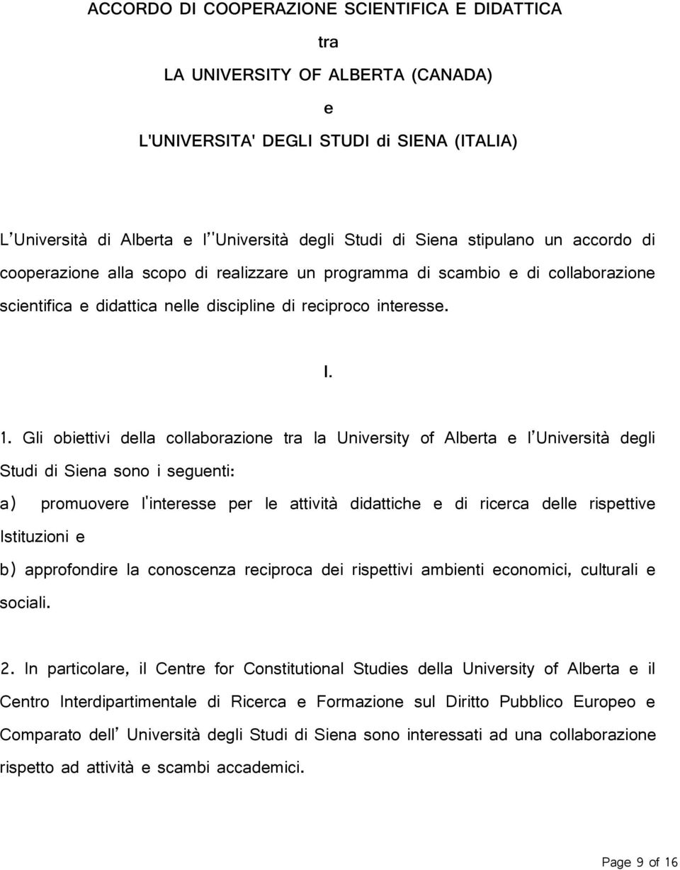 Gli obiettivi della collaborazione tra la University of Alberta e l Università degli Studi di Siena sono i seguenti: a) promuovere l'interesse per le attività didattiche e di ricerca delle rispettive