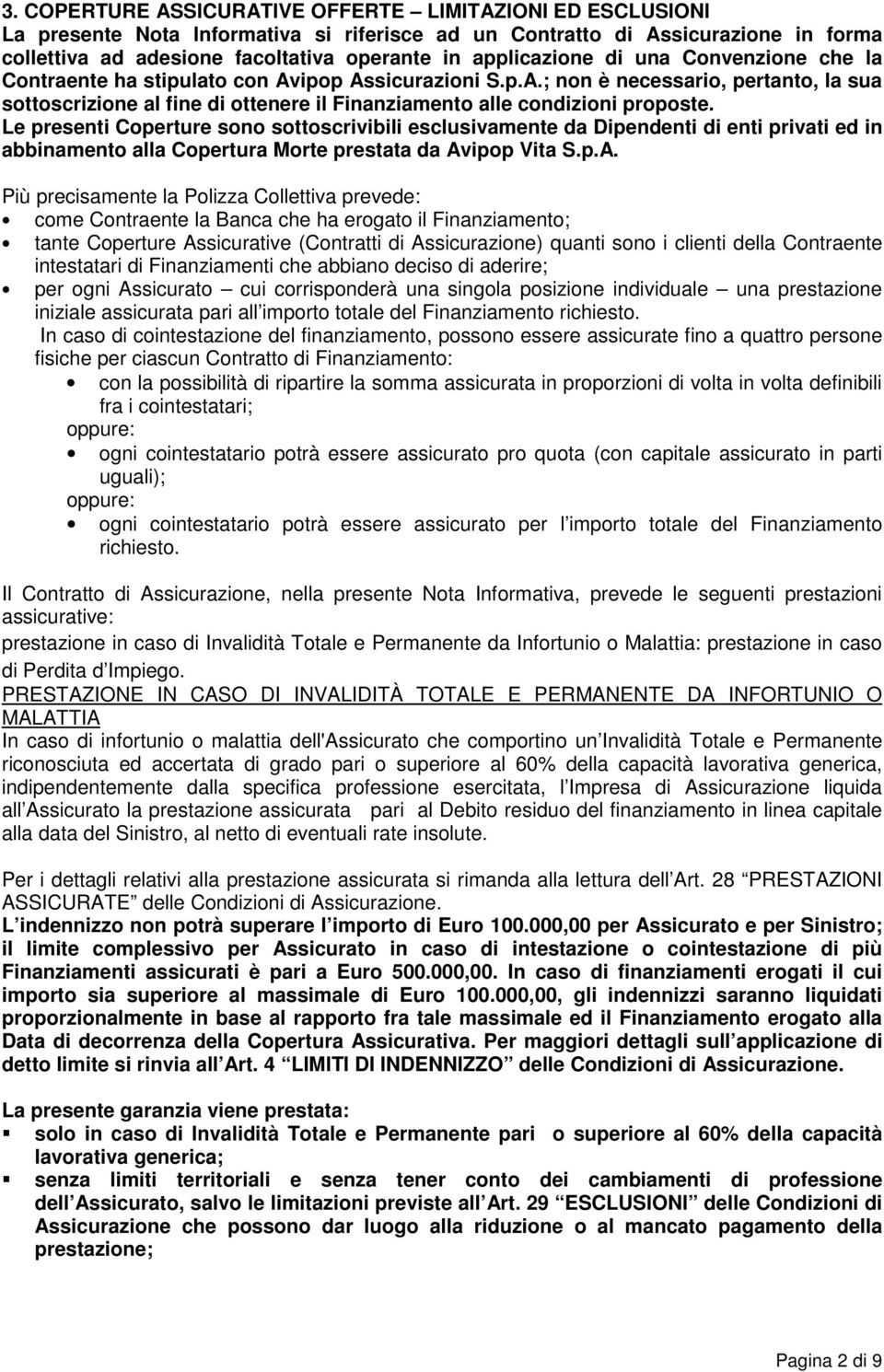 Le presenti Coperture sono sottoscrivibili esclusivamente da Dipendenti di enti privati ed in abbinamento alla Copertura Morte prestata da Av