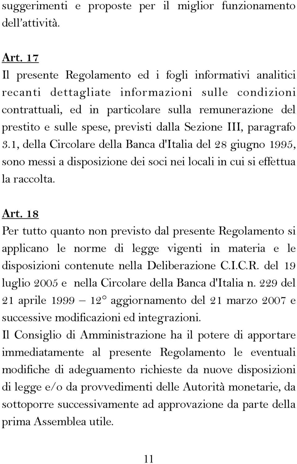 dalla Sezione III, paragrafo 3.1, della Circolare della Banca d'italia del 28 giugno 1995, sono messi a disposizione dei soci nei locali in cui si effettua la raccolta. Art.