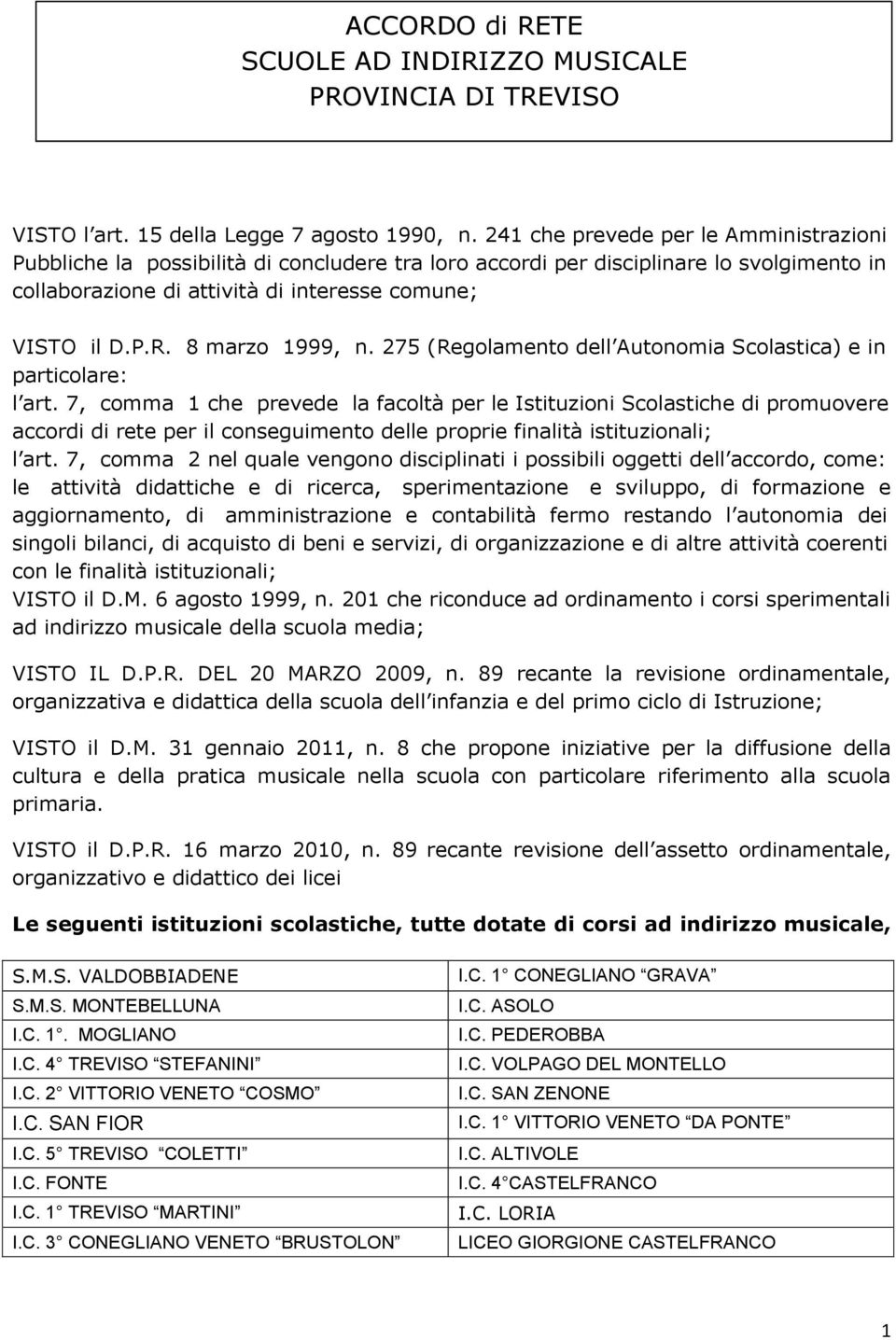 8 marzo 1999, n. 275 (Regolamento dell Autonomia Scolastica) e in particolare: l art.