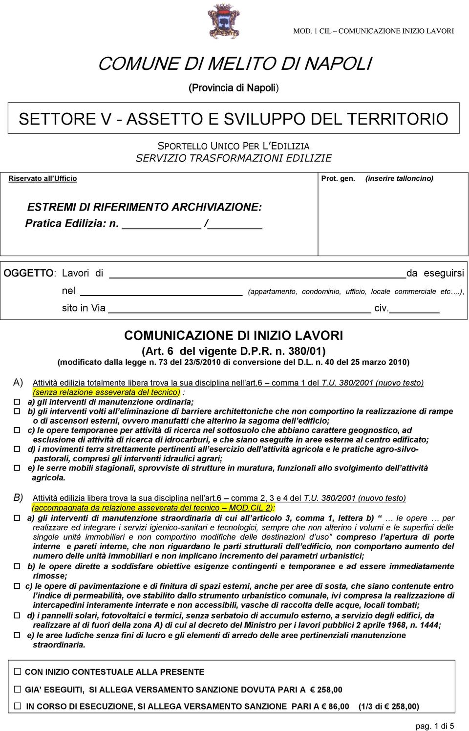 / OGGETTO: Lavori di da eseguirsi nel (appartamento, condominio, ufficio, locale commerciale etc.), sito in Via civ. COMUNICAZIONE DI INIZIO LAVORI (Art. 6 del vigente D.P.R. n. 380/01) (modificato dalla legge n.