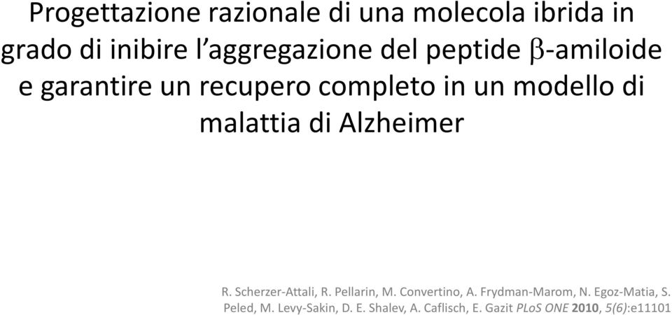 Alzheimer R. Scherzer-Attali, R. Pellarin, M. Convertino, A. Frydman-Marom, N.