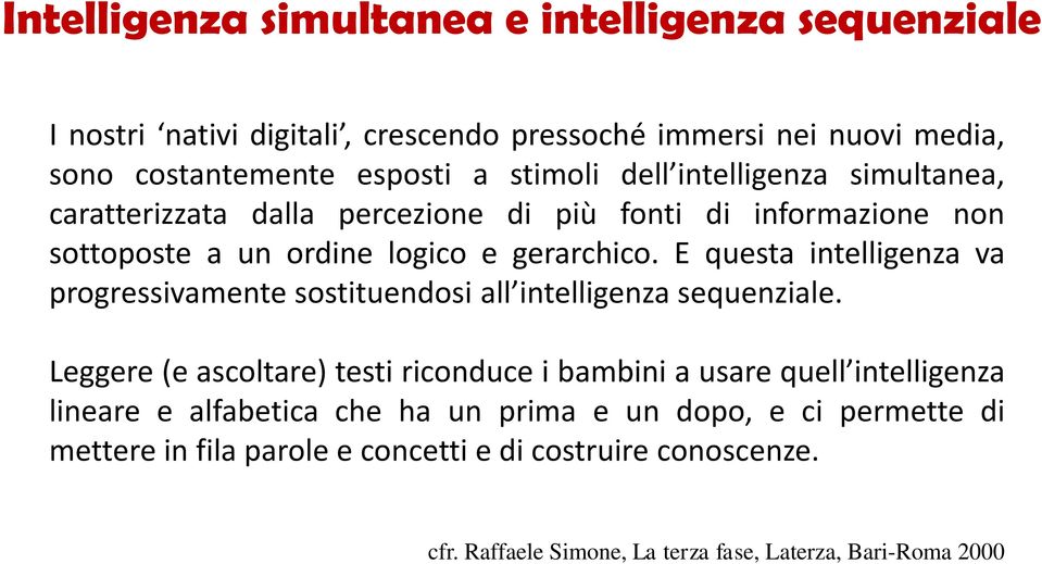 E questa intelligenza va progressivamente sostituendosi all intelligenza sequenziale.