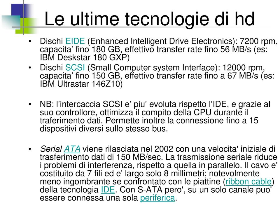 controllore, ottimizza il compito della CPU durante il traferimento dati. Permette inoltre la connessione fino a 15 dispositivi diversi sullo stesso bus.