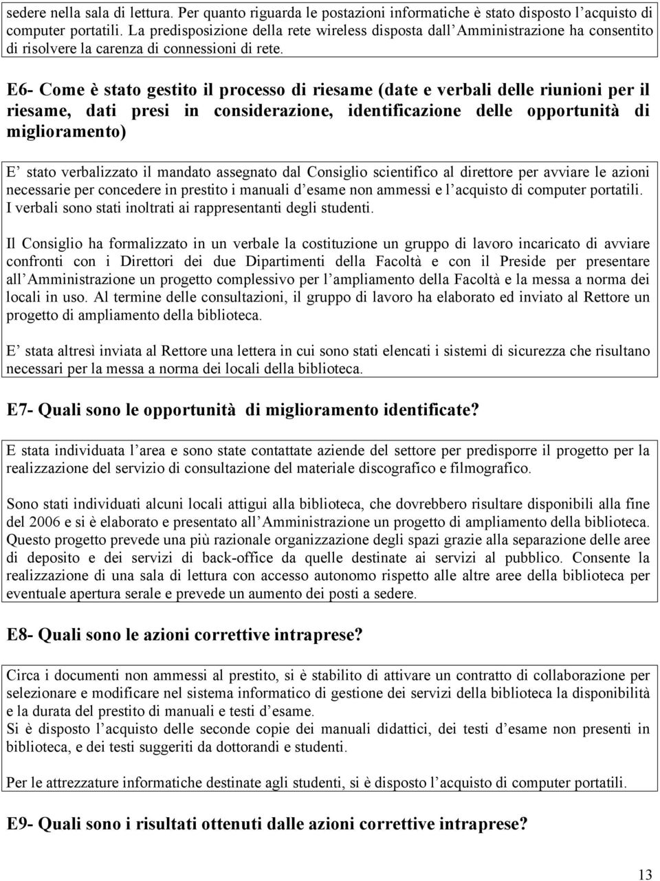 E6- Come è stato gestito il processo di riesame (date e verbali delle riunioni per il riesame, dati presi in considerazione, identificazione delle opportunità di miglioramento) E stato verbalizzato