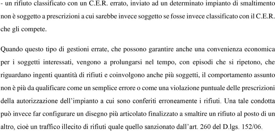 ingenti quantità di rifiuti e coinvolgono anche più soggetti, il comportamento assunto non è più da qualificare come un semplice errore o come una violazione puntuale delle prescrizioni della