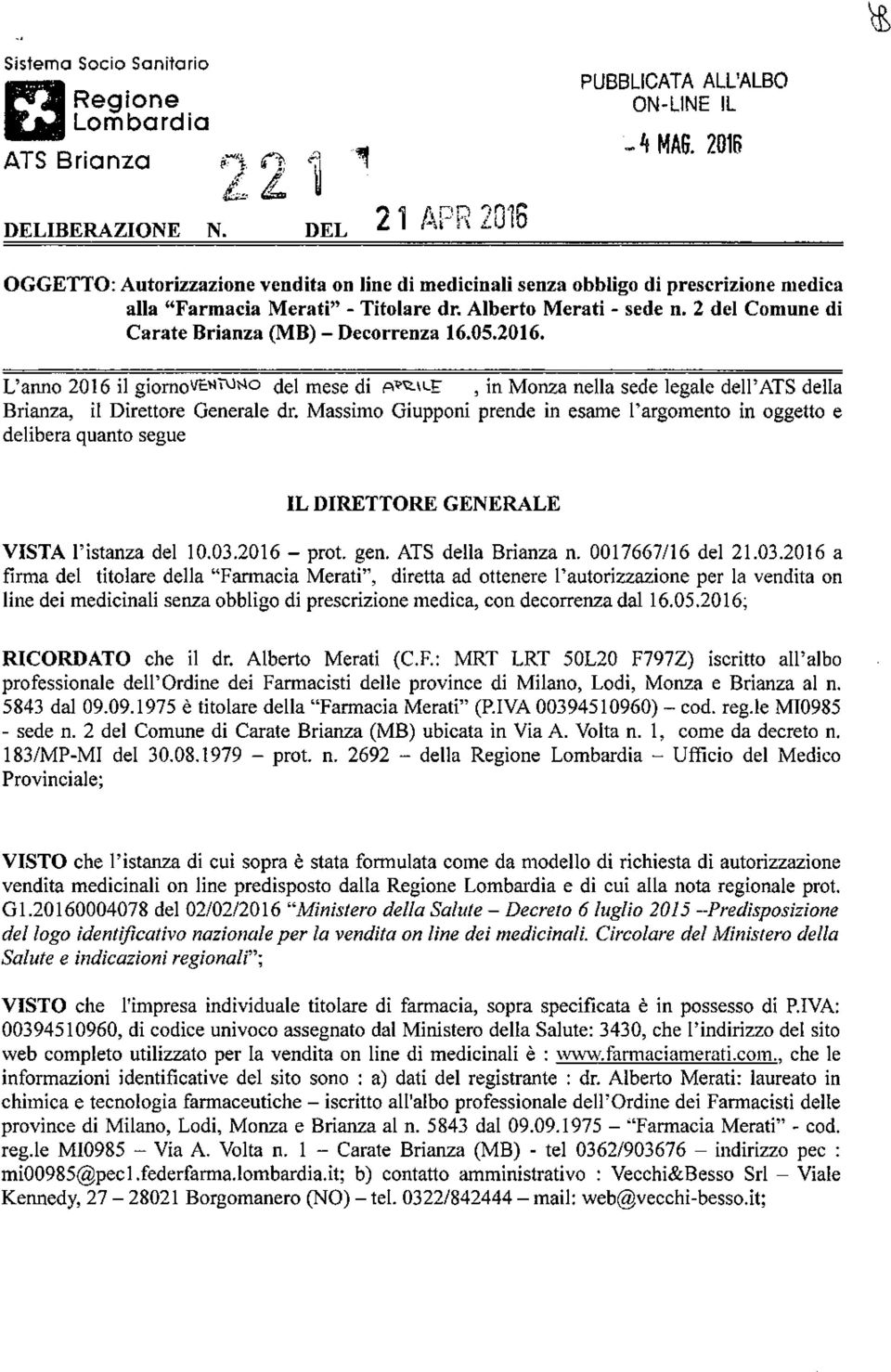 2 del Comune di Carate Brianza (MB) - Decorrenza 16.05.2016. L'anno 2016 il giornove NTU^ del mese di p**.\»-e, in Monza nella sede legale dell'ats della Brianza, il Direttore Generale dr.