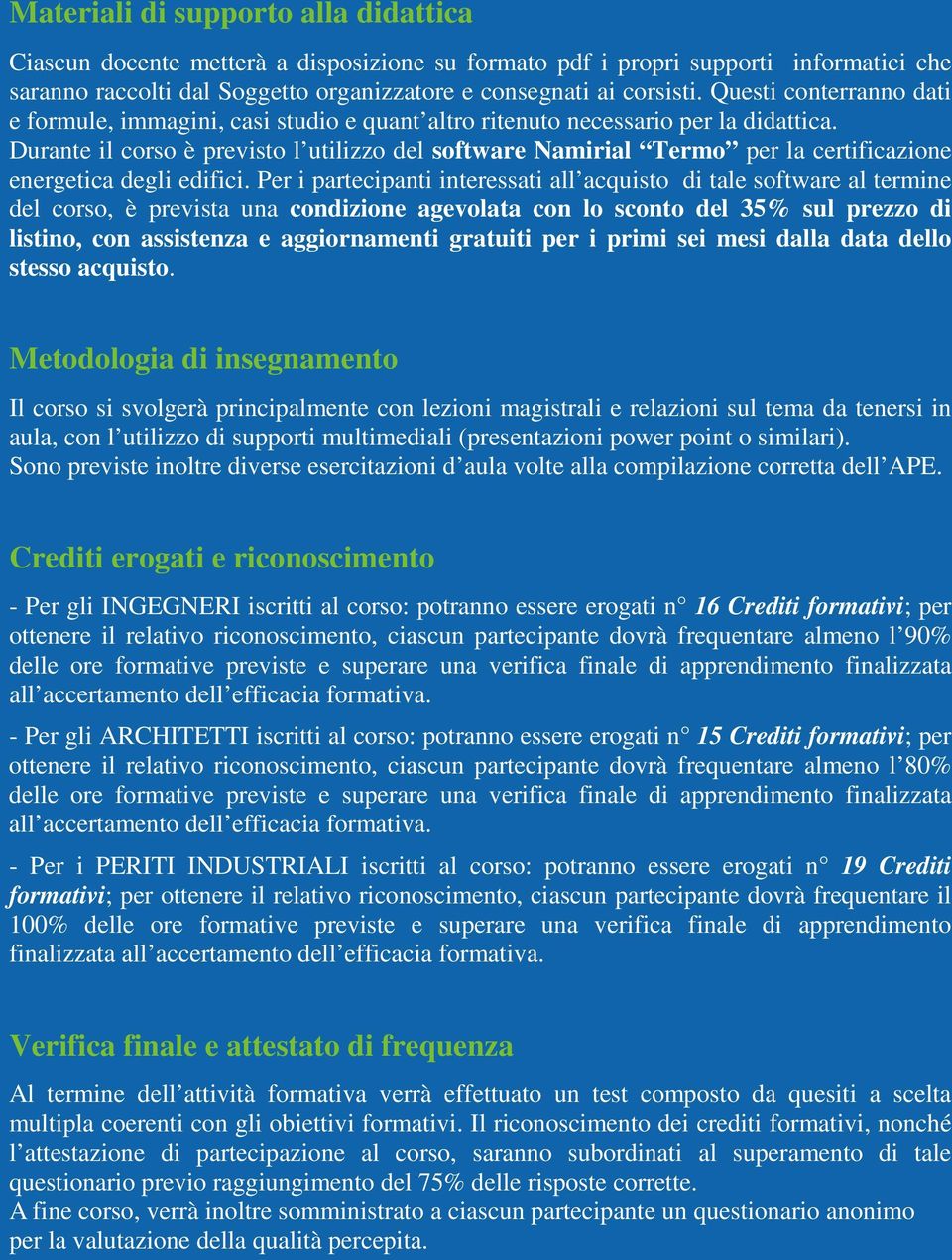 Durante il corso è previsto l utilizzo del software Namirial Termo per la certificazione energetica degli edifici.