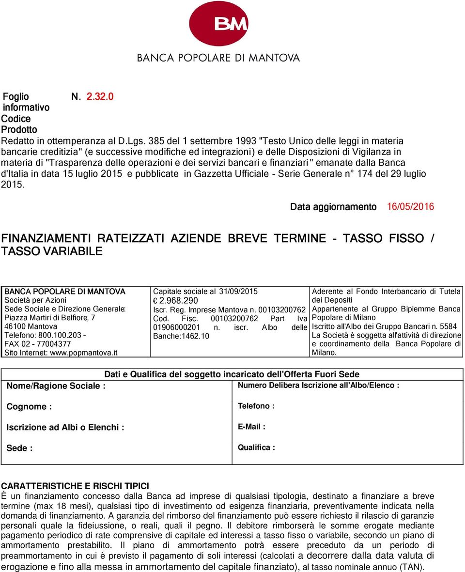 operazioni e dei servizi bancari e finanziari " emanate dalla Banca d'italia in data 15 luglio 2015 e pubblicate in Gazzetta Ufficiale - Serie Generale n 174 del 29 luglio 2015.