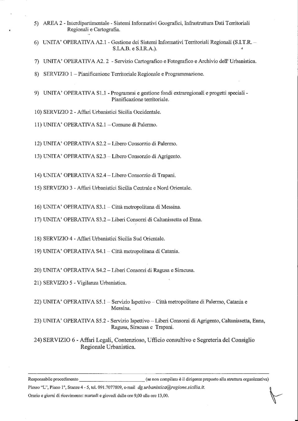 SERVIZIO 1 -~ Pianificazione Territoriale Regionale e Progamniazione. UNITA' OPEMTIVA S1.l - Programmi e.gestione fondi extraregionali e progetti speciali - Pianificazione territoriale.. 10.