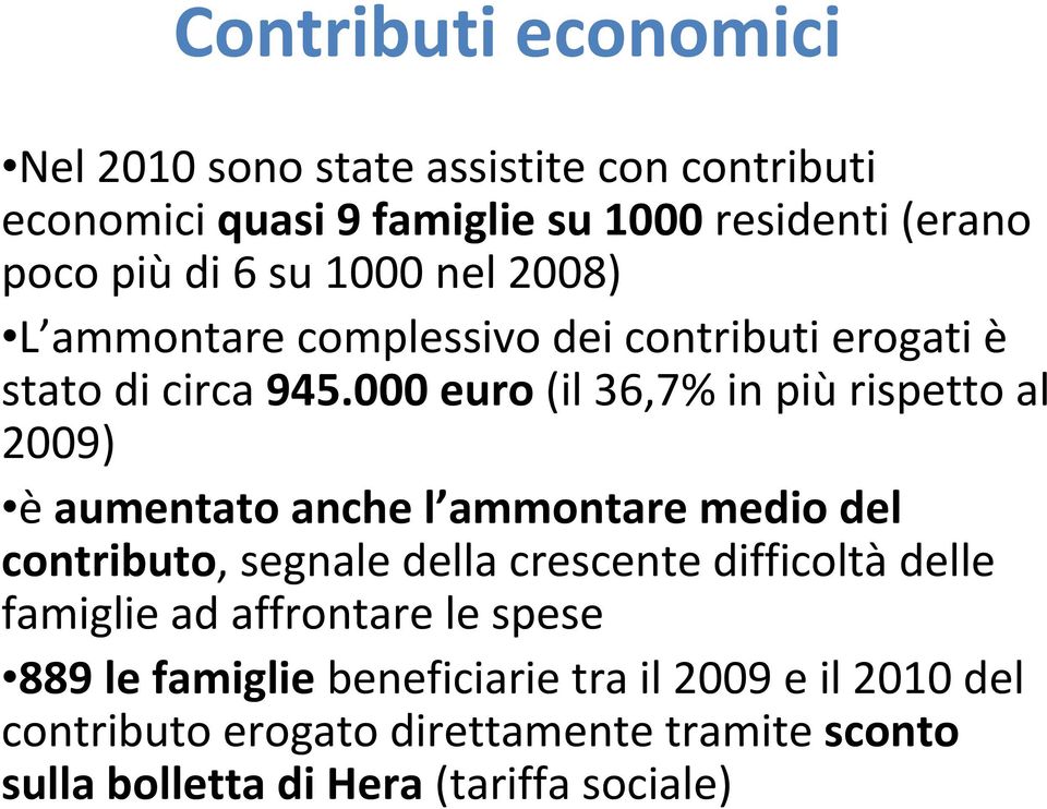 000 euro (il 36,7% in più rispetto al 2009) è aumentato anche l ammontare medio del contributo, segnale della crescente difficoltà