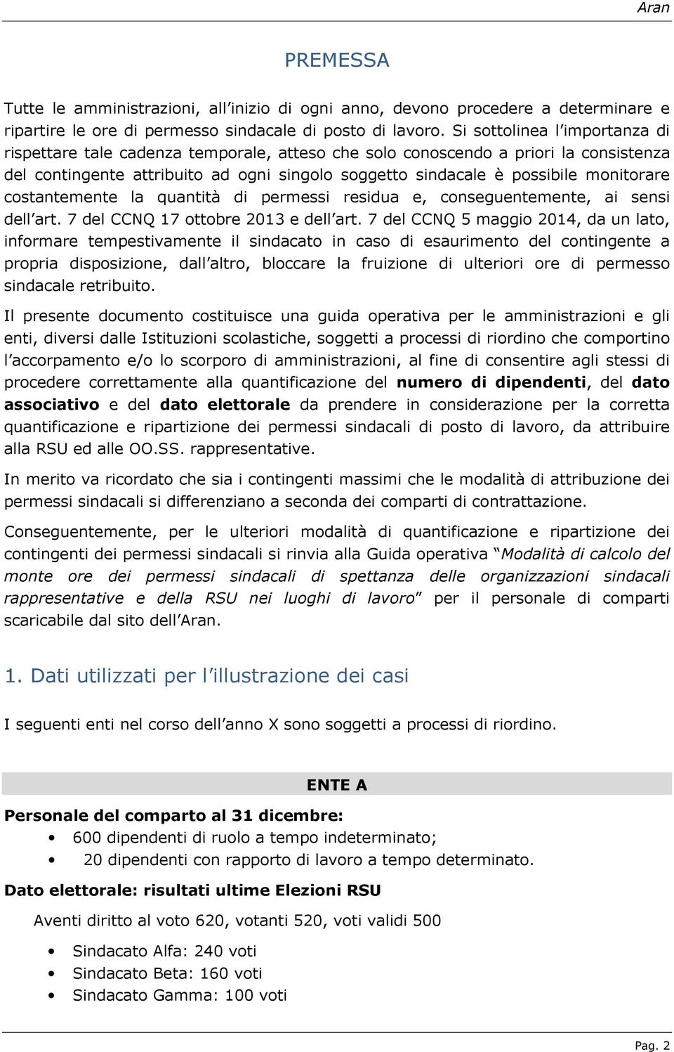 monitorare costantemente la quantità di permessi residua e, conseguentemente, ai sensi dell art. 7 del CCNQ 17 ottobre 2013 e dell art.